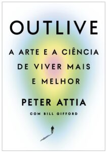 Outlive: A arte e a ciência de viver mais e melhor – Peter Attia – PDF GRATUITO